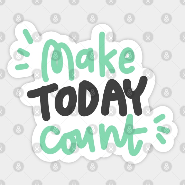 Make today count Sticker by Think Beyond Color